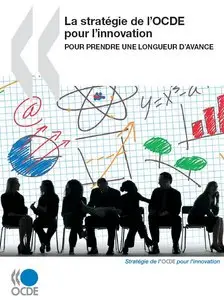 La Stratégie de l’OCDE pour l’innovation. Pour prendre une longueur d’avance 