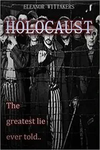 Holocaust: The Greatest Lie Ever Told