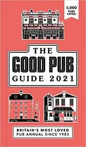The Good Pub Guide 2021: Britain's Most Loved Pub Annual Since 1983