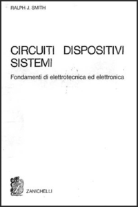 Ralph J. Smith Circuiti,dispositivi,sistemi: fondamenti di elettrotecnica ed elettronica