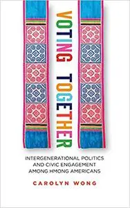 Voting Together: Intergenerational Politics and Civic Engagement among Hmong Americans