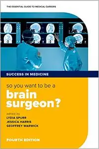 So you want to be a brain surgeon?: The essential guide to medical careers (Success in Medicine), 4th Edition