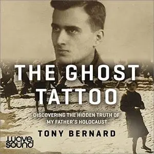 The Ghost Tattoo: Discovering the Hidden Truth of My Father's Holocaust [Audiobook]