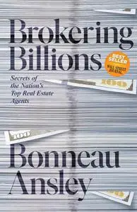 Brokering Billions: Secrets of the Nation’s Top Real Estate Agents