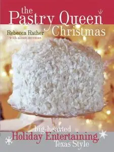 The Pastry Queen Christmas: Big-Hearted Holiday Entertaining, Texas Style (repost)