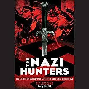 The Nazi Hunters: How a Team of Spies and Survivors Captured the World's Most Notorious Nazi [Audiobook]