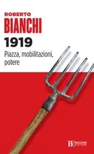 Roberto Bianchi - 1919. Piazza, mobilitazioni, potere