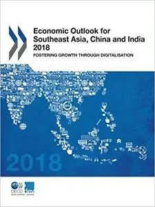 Economic Outlook for Southeast Asia, China and India 2018: Fostering Growth through Digitalisation