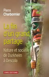 Pierre Charbonnier, "La fin d'un partage : Nature et société de Durkheim à Descola"