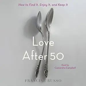 Love After 50: How to Find It, Enjoy It, and Keep It [Audiobook]