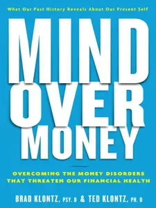 Mind over Money: Overcoming the Money Disorders That Threaten Our Financial Health