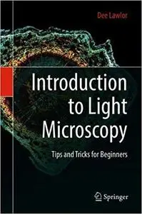Introduction to Light Microscopy: Tips and Tricks for Beginners