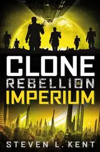 «Clone Rebellion - Band 6: Imperium» by Steven L. Kent