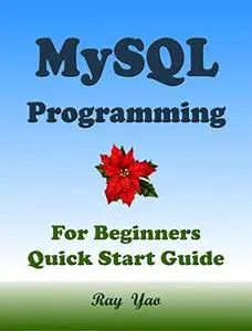 MYSQL Programming, For Beginners, Quick Start Guide. Kindle Edition