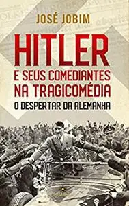 Hitler e seus comediantes na Tragicomédia: O despertar da Alemanha (Portuguese Edition)