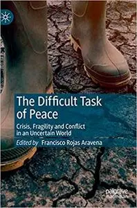 The Difficult Task of Peace: Crisis, Fragility and Conflict in an Uncertain World