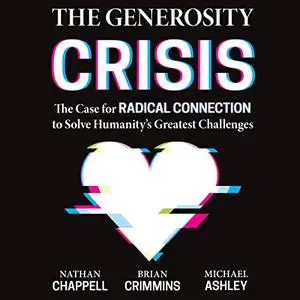 The Generosity Crisis: The Case for Radical Connection to Solve Humanity's Greatest Challenges [Audiobook]