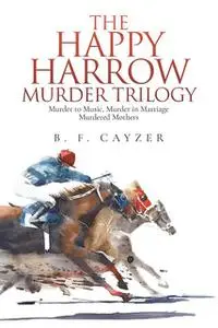 «The Happy Harrow Murder Trilogy» by Beatrice Cayzer