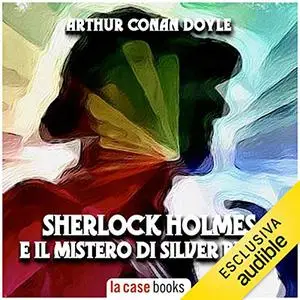 «Sherlock Holmes e il mistero di Silver Blaze» by Arthur Conan Doyle