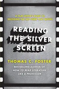 Reading the Silver Screen: A Film Lover's Guide to Decoding the Art Form That Moves