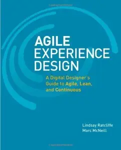 Agile Experience Design: A Digital Designer's Guide to Agile, Lean, and Continuous (repost)