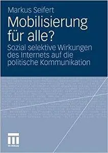 Mobilisierung für alle?: Sozial selektive Wirkungen des Internets auf die politische Kommunikation (Repost)
