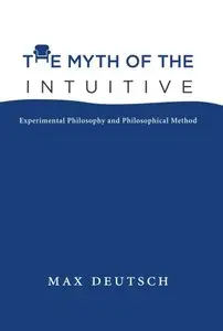 The Myth of the Intuitive: Experimental Philosophy and Philosophical Method