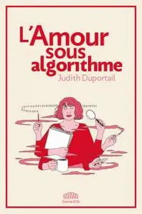 Judith Duportail, "L'Amour sous algorithme"