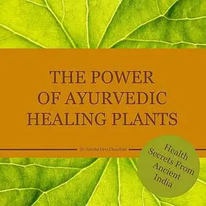 «The power of Ayurvedic healing plants» by Smitha Devi Chandram