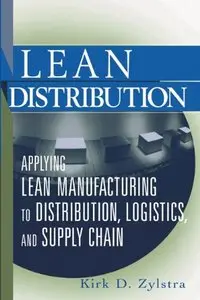 Lean Distribution: Applying Lean Manufacturing to Distribution, Logistics, and Supply Chain (repost)
