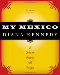 My Mexico: A Culinary Odyssey with Recipes