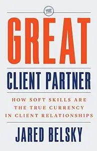 The Great Client Partner How Soft Skills Are the True Currency in Client Relationships