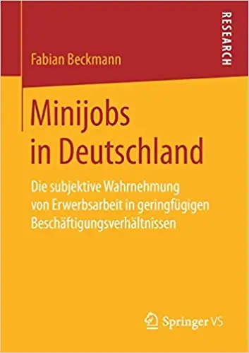 Minijobs in Deutschland: Die subjektive Wahrnehmung von Erwerbsarbeit in geringfügigen Beschäftigungsverhältnissen