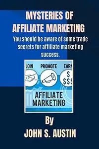 Mysteries of Affiliate Marketing: You should be aware of some trade secret for affiliate marketing success