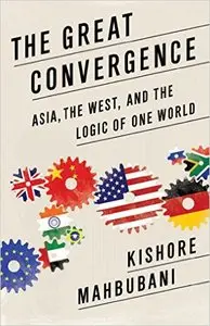 The Great Convergence: Asia, the West, and the Logic of One World