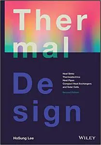 Thermal Design: Heat Sinks, Thermoelectrics, Heat Pipes, Compact Heat Exchangers, and Solar Cells Ed 2