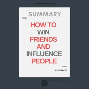 «Summary: How To Win Friends And Influence People» by R John