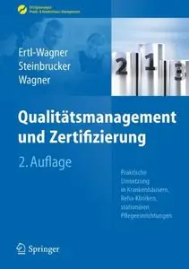 Qualitätsmanagement und Zertifizierung: Praktische Umsetzung in Krankenhäusern, Reha-Kliniken, stationären Pflegeeinrichtungen