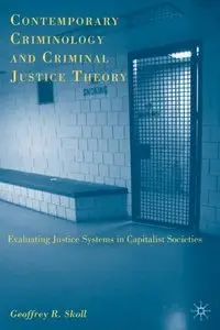 Contemporary Criminology and Criminal Justice Theory: Evaluating Justice Systems in Capitalist Societies (repost)