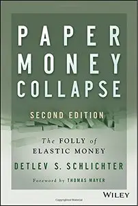 Paper Money Collapse: The Folly of Elastic Money, 2nd Edition