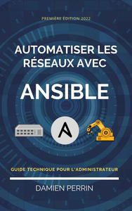 Automatiser les réseaux avec Ansible : Guide technique pour l'administrateur - Damien Perrin