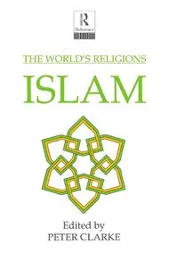 Peter Clarke - The World's Religions: Islam