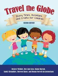 Travel the Globe: Story Times, Activities, and Crafts for Children, 2nd Edition
