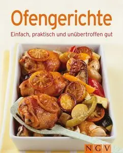 Ofengerichte: Die besten Rezepte in einem Kochbuch: Einfach, praktisch und unübertroffen gut (repost)