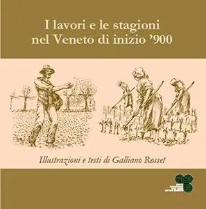 I lavori e le stagioni nel Veneto di inizio '900