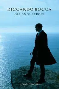 Riccardo Bocca - Gli anni feroci