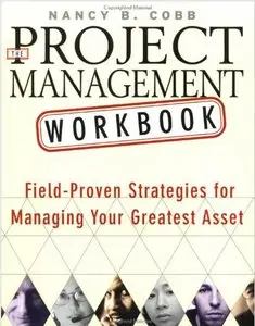 The Project Management Workbook : Field-Proven Strategies for Managing Your Greatest Asset (repost)