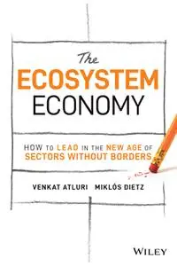 The Ecosystem Economy: How to Lead in the New Age of Sectors Without Borders