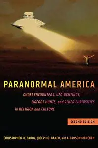 Paranormal America: Ghost Encounters, UFO Sightings, Bigfoot Hunts, and Other Curiosities in Religion and Culture