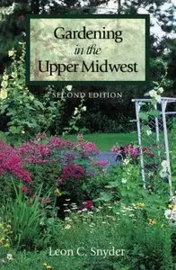 Gardening in the Upper Midwest, 2nd edition (Repost)